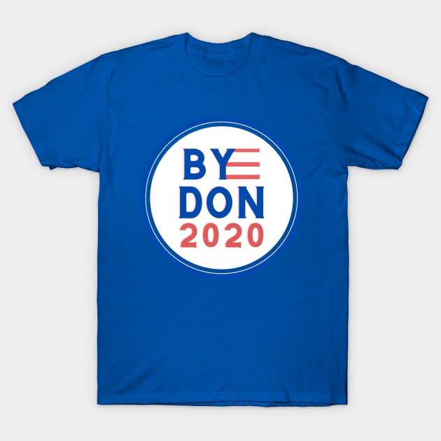 Bye Don 2020 - Election Gear Vote Blue T-Shirt by Ink in Possibilities